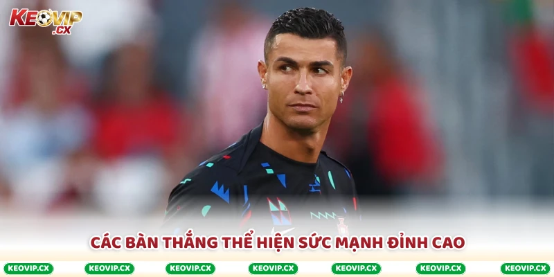 Các bàn thắng thể hiện sức mạnh đỉnh cao