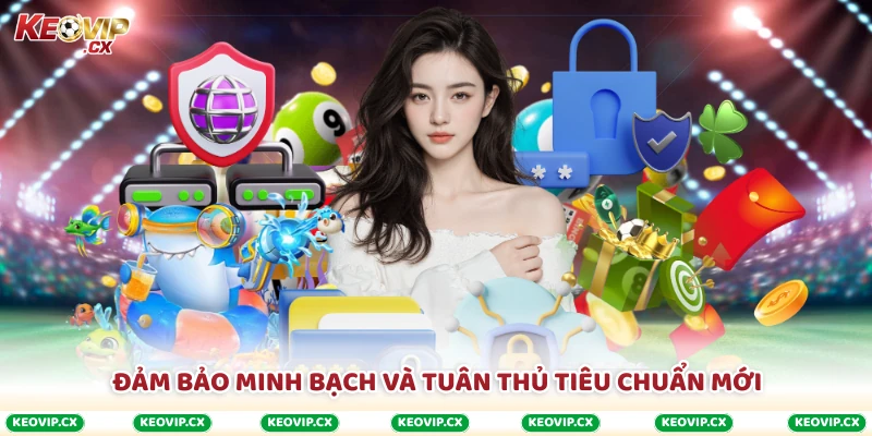 Đảm bảo minh bạch và tuân thủ tiêu chuẩn mới