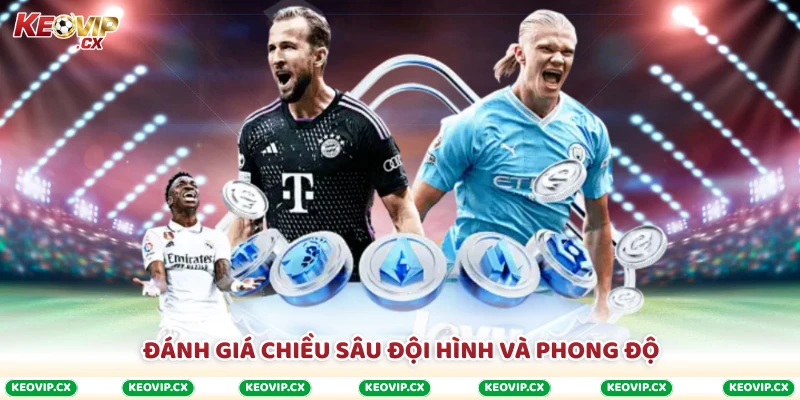 Đánh giá chiều sâu đội hình và phong độ