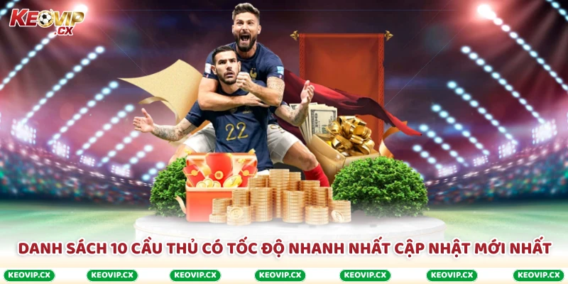 Danh sách 10 cầu thủ có tốc độ nhanh nhất cập nhật mới nhất
