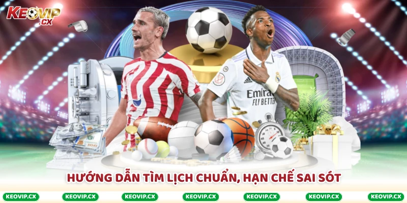 Hướng dẫn tìm lịch chuẩn, hạn chế sai sót