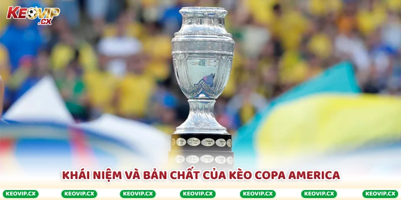 Khái niệm và bản chất của kèo Copa America