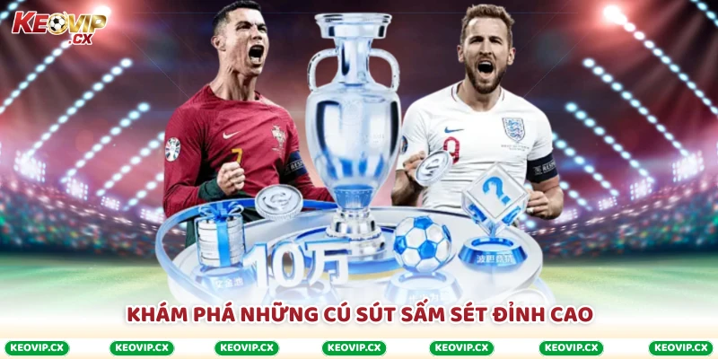 Khám phá những cú sút sấm sét đỉnh cao