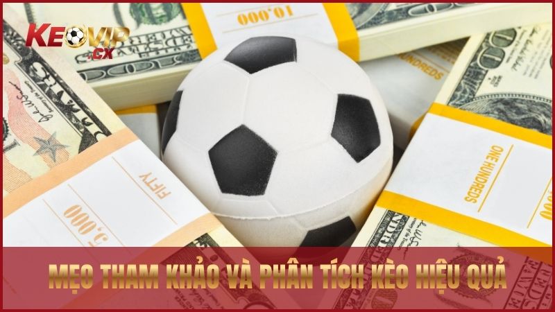 Chia sẻ mẹo tham khảo và phân tích kèo hiệu quả