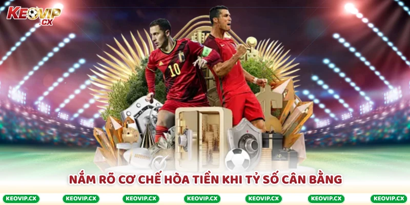 Nắm rõ cơ chế hòa tiền khi tỷ số cân bằng