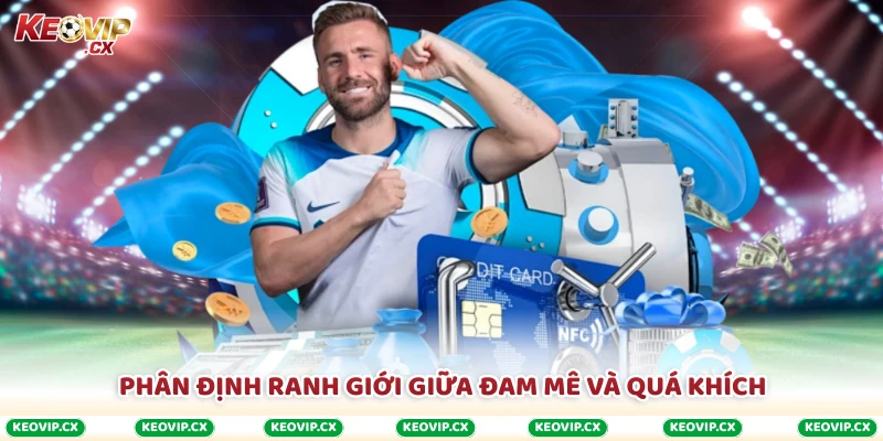 Phân định ranh giới giữa đam mê và quá khích