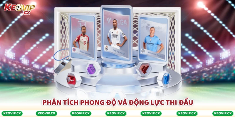 Phân tích phong độ và động lực thi đấu